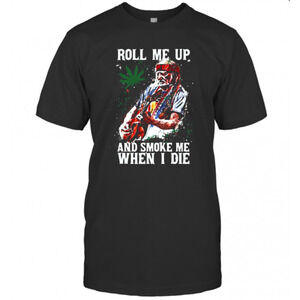 Roll Me Up And Smoke Me When I Die Cannas T-Shirt